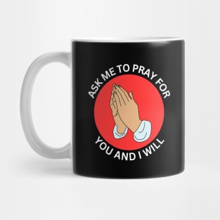 Ask Me to Pray for You and I Will | Christian Mug